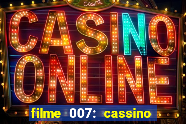 filme 007: cassino royale completo dublado youtube